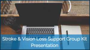 Stroke and Vision Loss Support Group Presentation